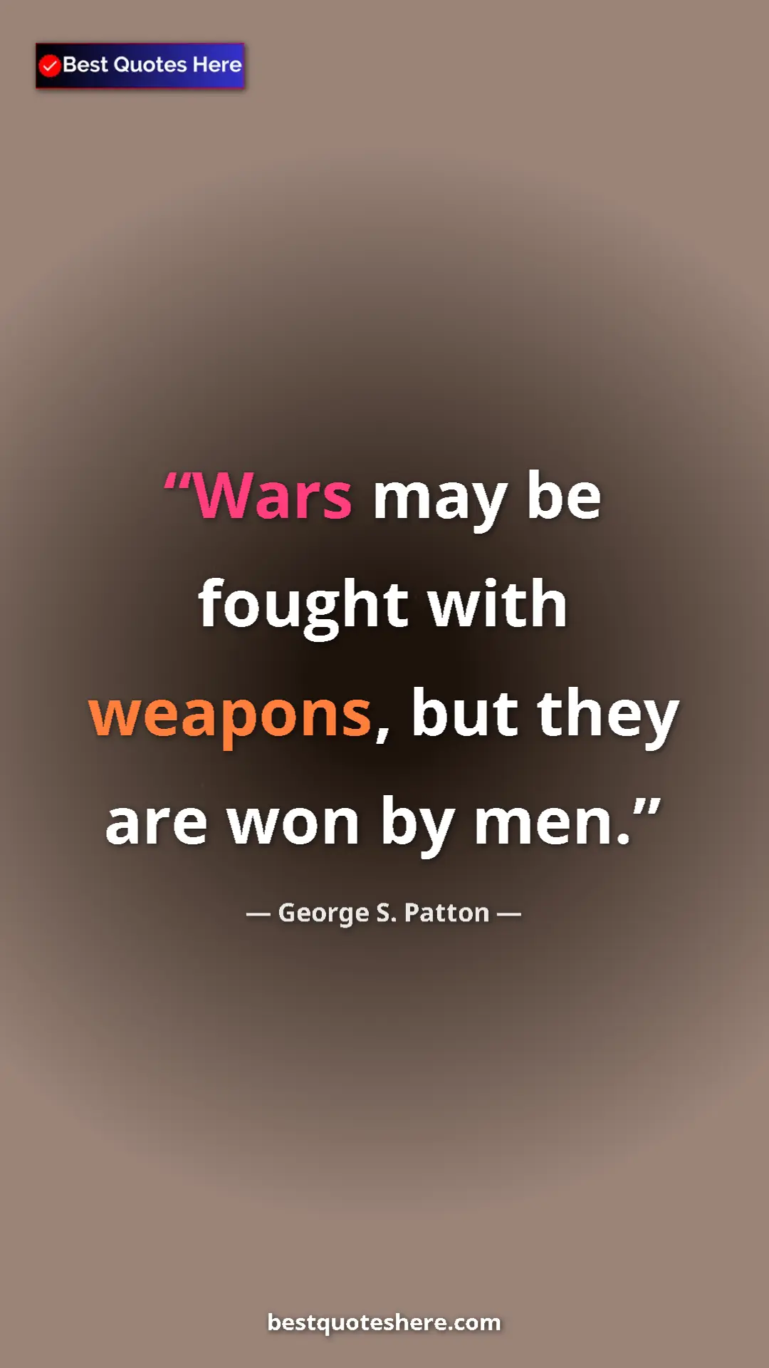 Pinterest quote poster by George S. Patton: "Wars may be fought with weapons, but they are won by men."
