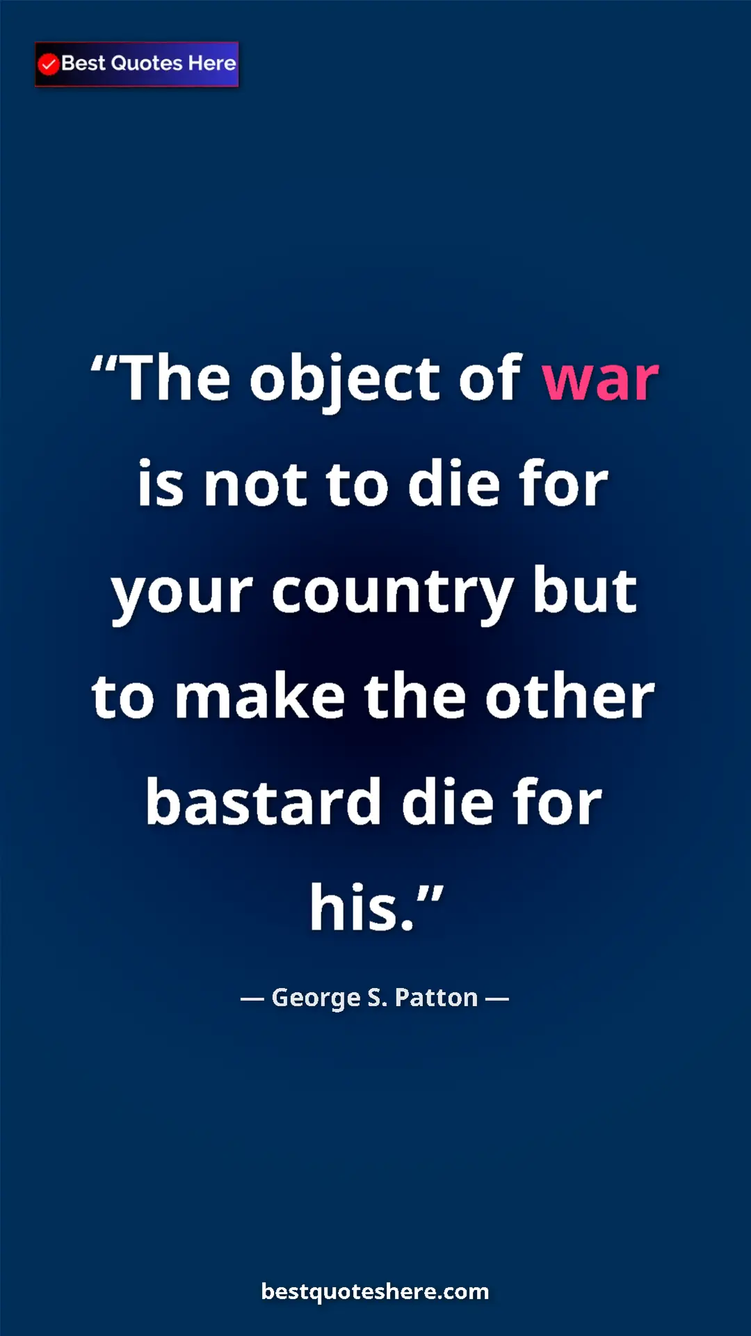 Pinterest quote poster by George S. Patton: "The object of war is not to die for your country but to..."