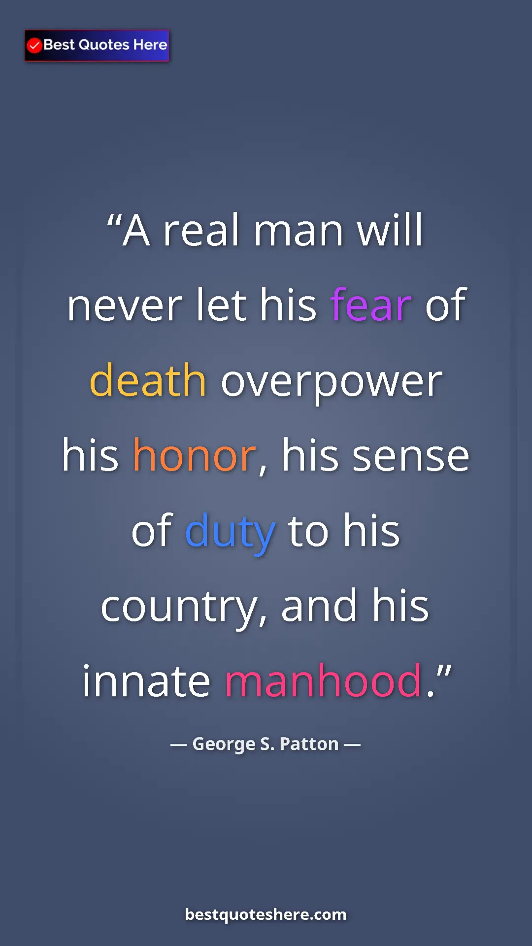 Pinterest quote poster by George S. Patton: "A real man will never let his fear of death overpower his..."