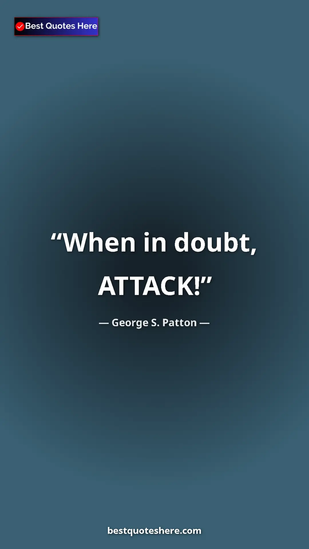 Pinterest quote poster by George S. Patton: "When in doubt, ATTACK!"