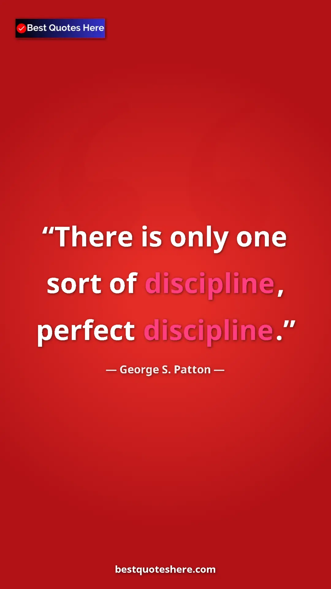 Pinterest quote poster by George S. Patton: "There is only one sort of discipline, perfect discipline."