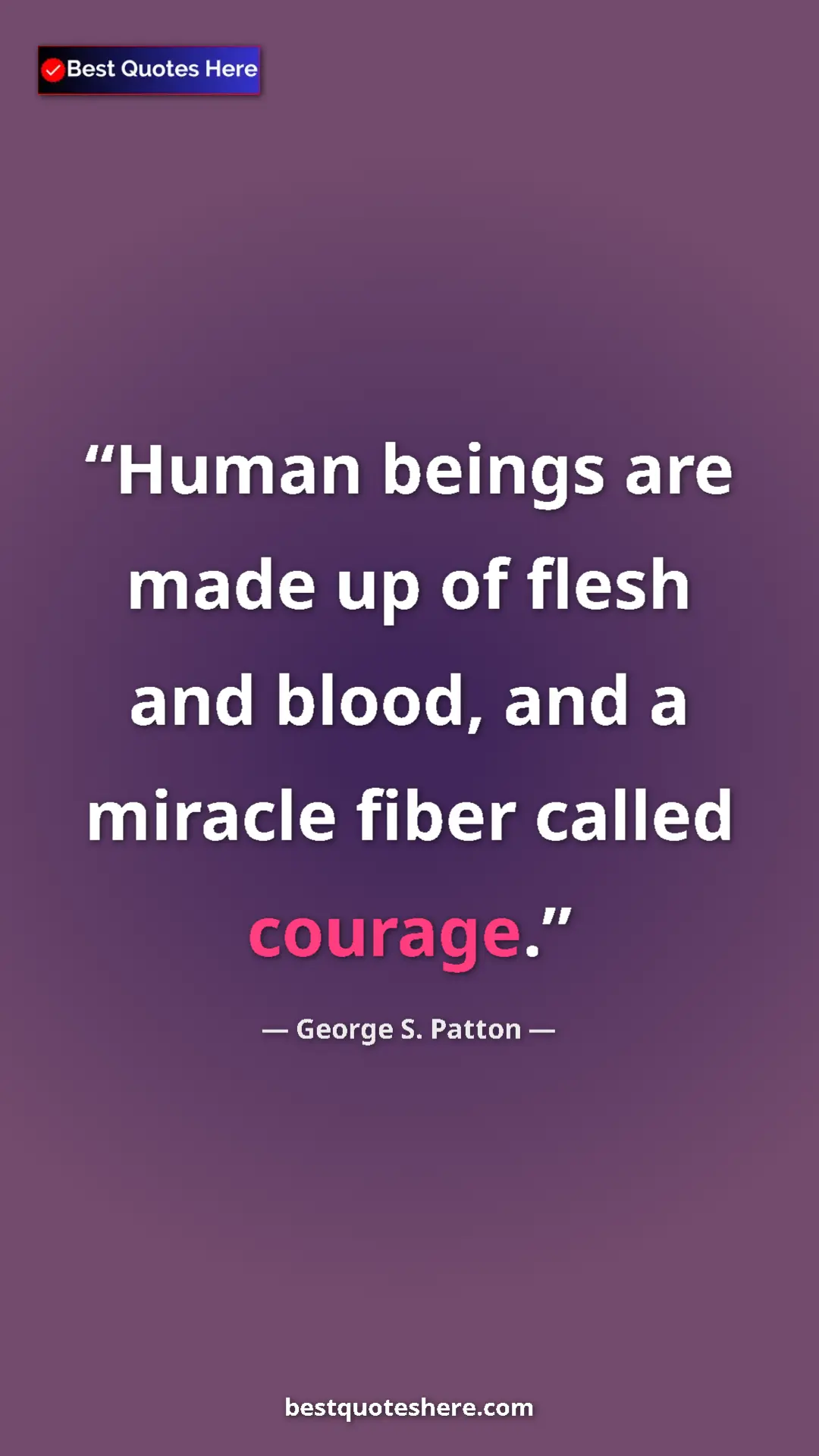 Pinterest quote poster by George S. Patton: "Human beings are made up of flesh and blood, and a miracle..."