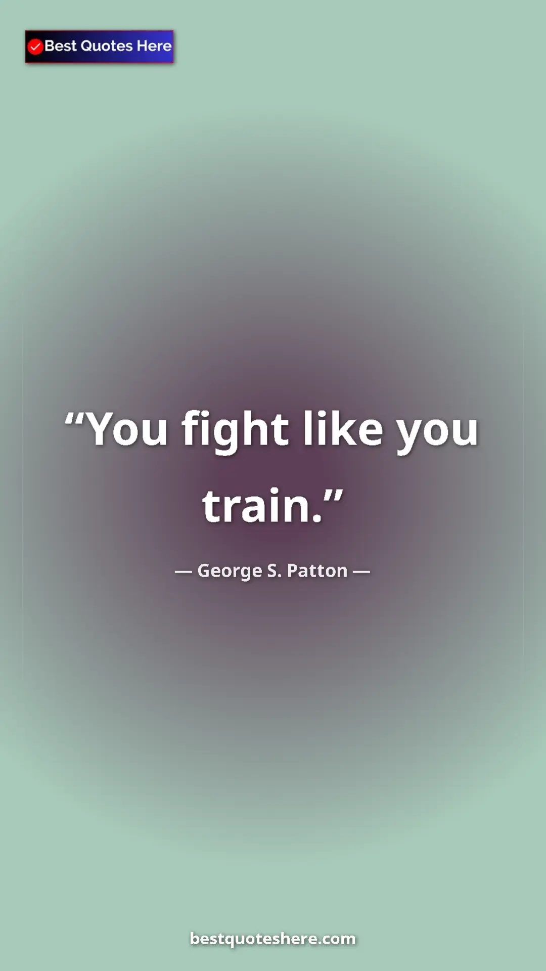 Pinterest quote poster by George S. Patton: "You fight like you train."