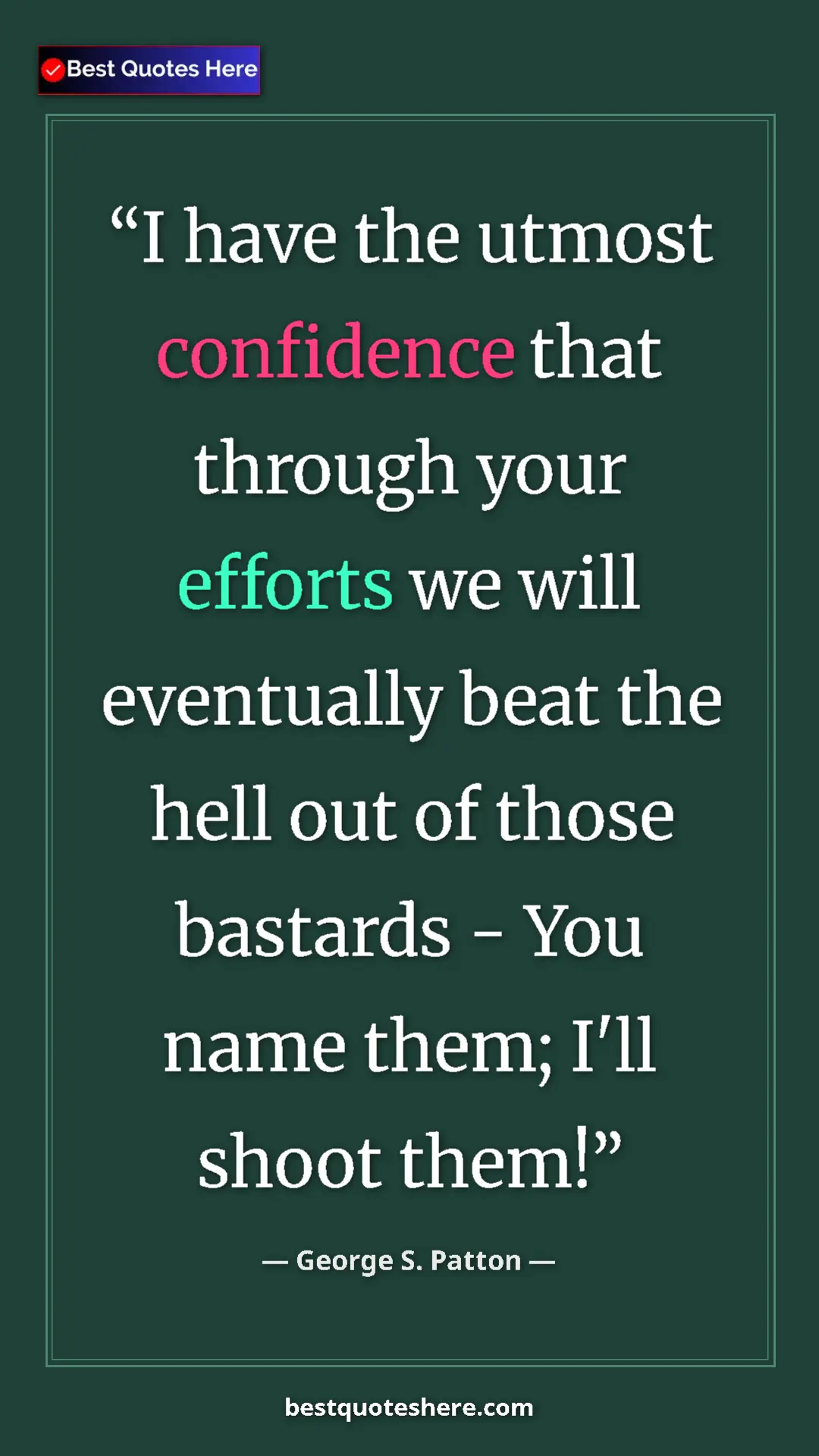 Pinterest quote poster by George S. Patton: "I have the utmost confidence that through your efforts we..."
