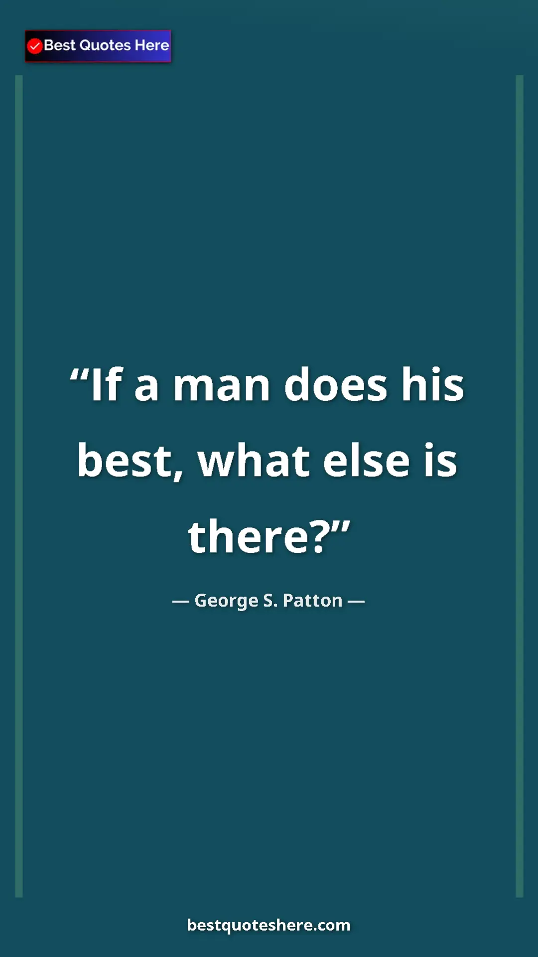 Pinterest quote poster by George S. Patton: "If a man does his best, what else is there?"