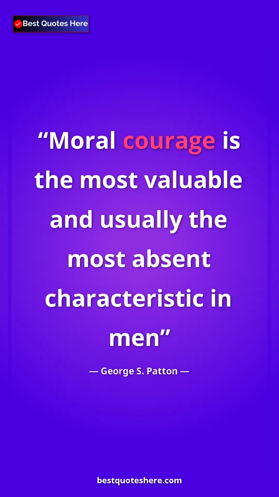 Pinterest quote poster by George S. Patton: "Moral courage is the most valuable and usually the most..."