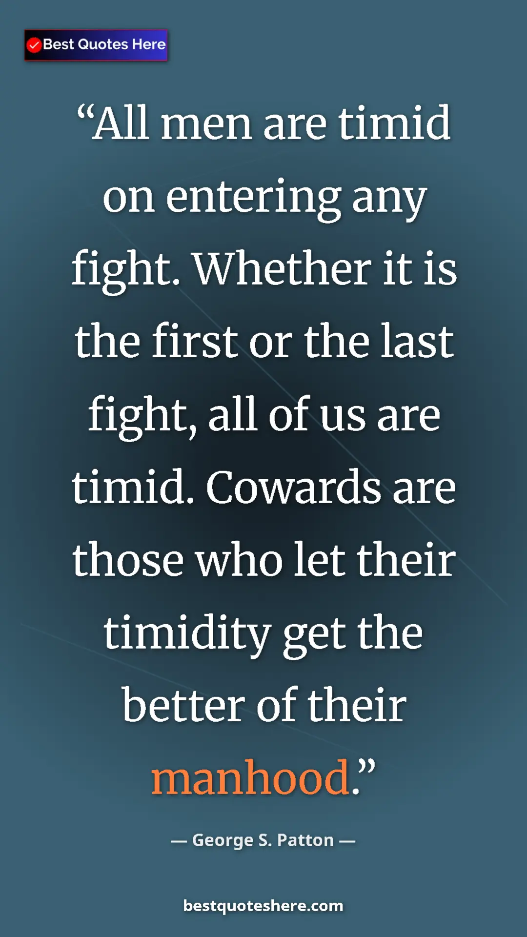 Pinterest quote poster by George S. Patton: "All men are timid on entering any fight. Whether it is the..."