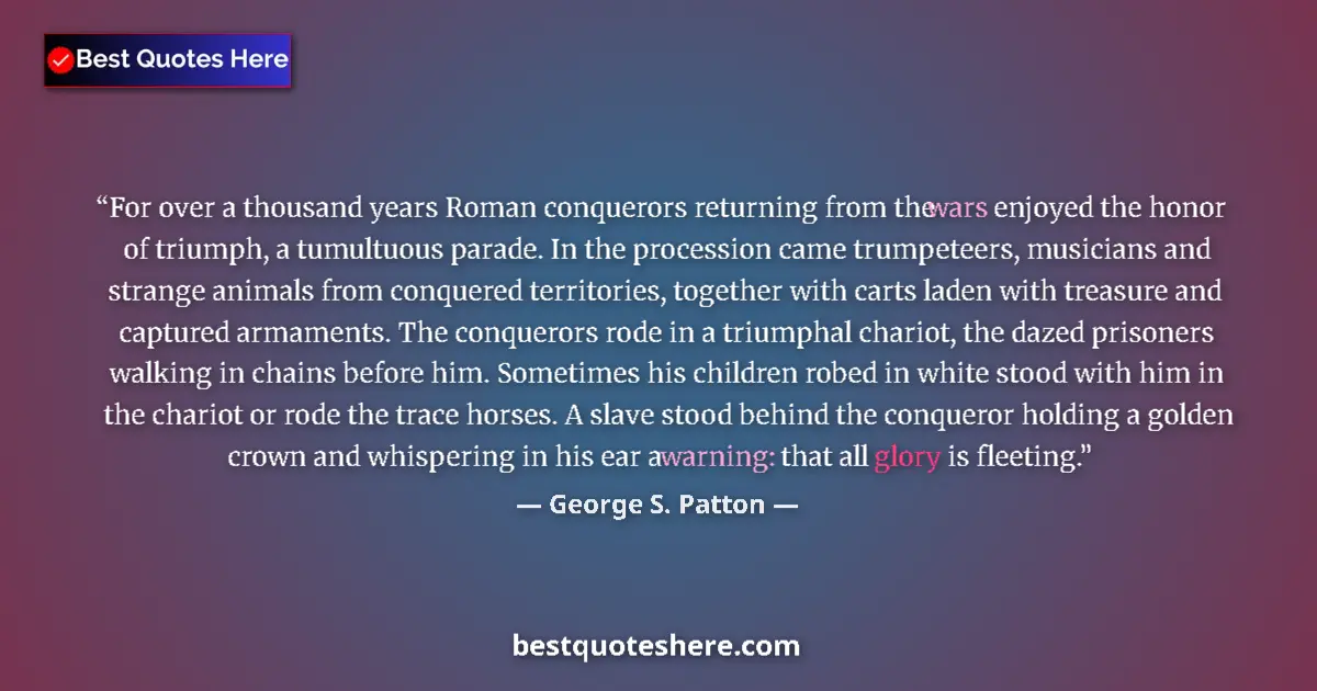 Quote by George S. Patton: For over a thousand years Roman conquerors returni