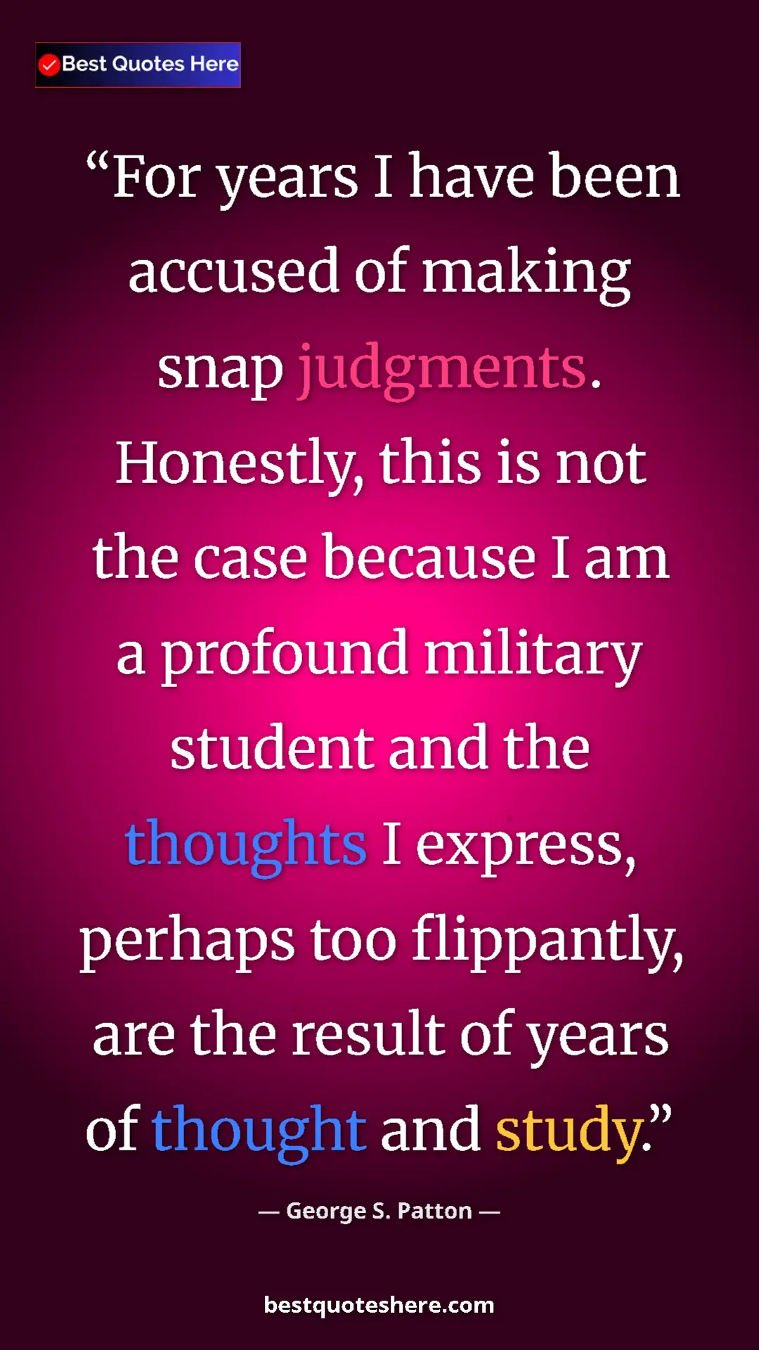 Pinterest quote poster by George S. Patton: "For years I have been accused of making snap judgments...."