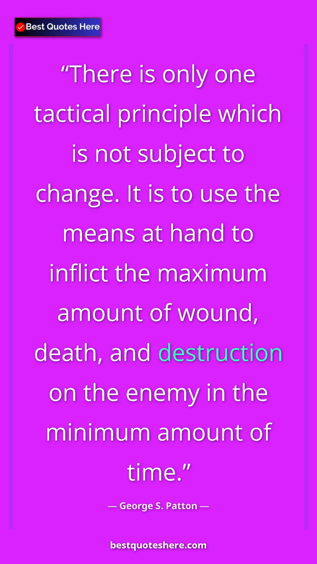 Pinterest quote poster by George S. Patton: "There is only one tactical principle which is not subject..."