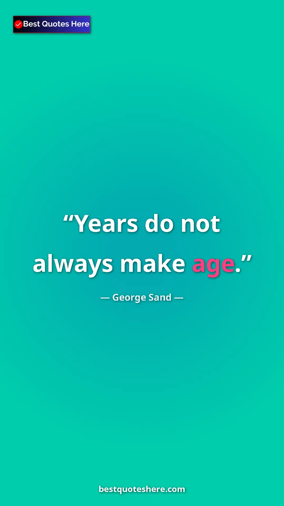 George Sand Quote Card: "Years do not always make age." Pinterest quote poster by George Sand: "Years do not always make age."