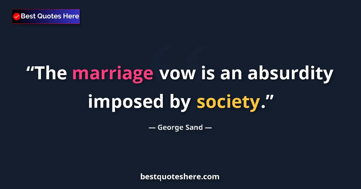 Quote by George Sand: The marriage vow is an absurdity imposed by society....