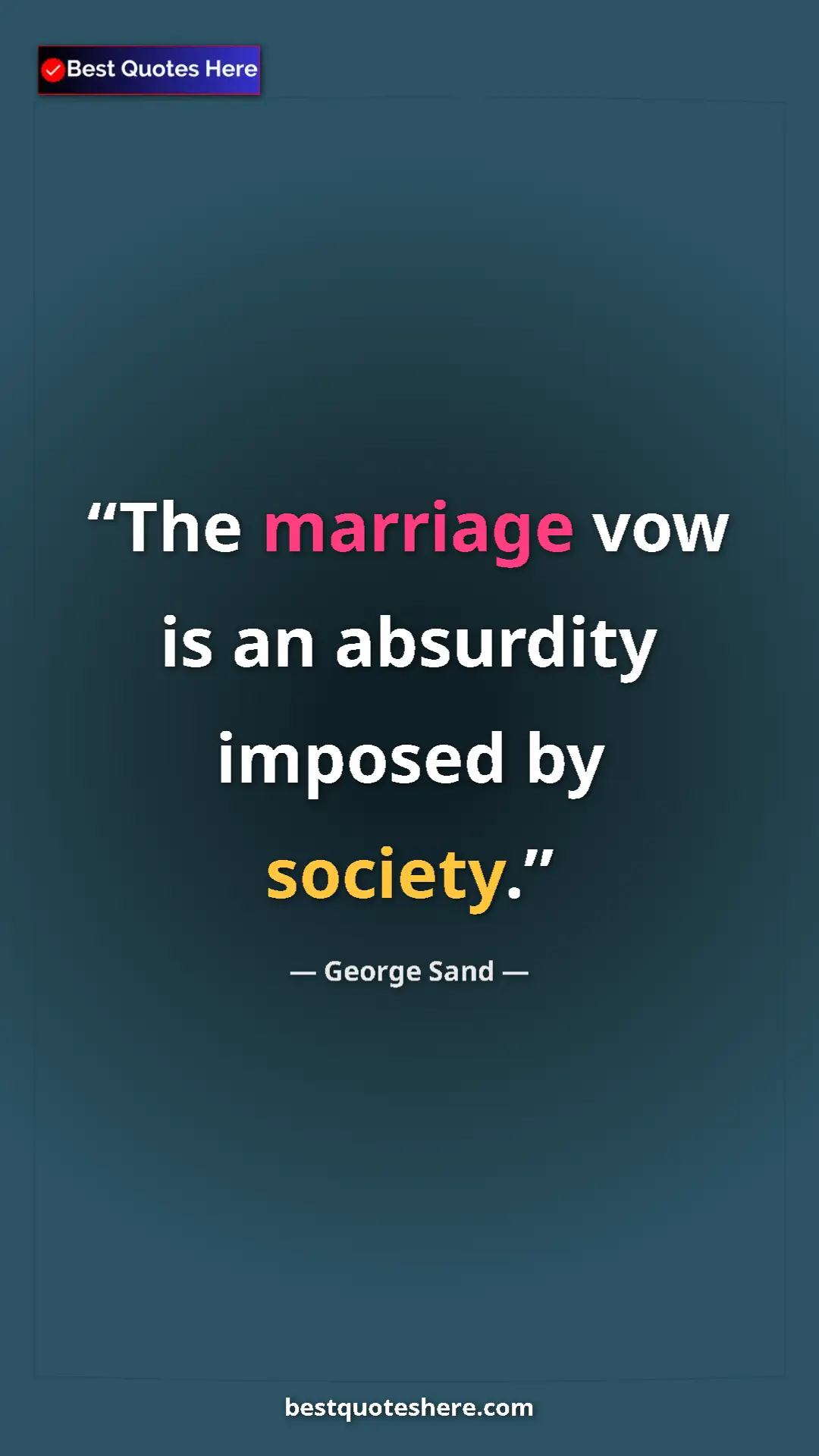 George Sand Quote Card: "The marriage vow is an absurdity imposed by society." Pinterest quote poster by George Sand: "The marriage vow is an absurdity imposed by society."