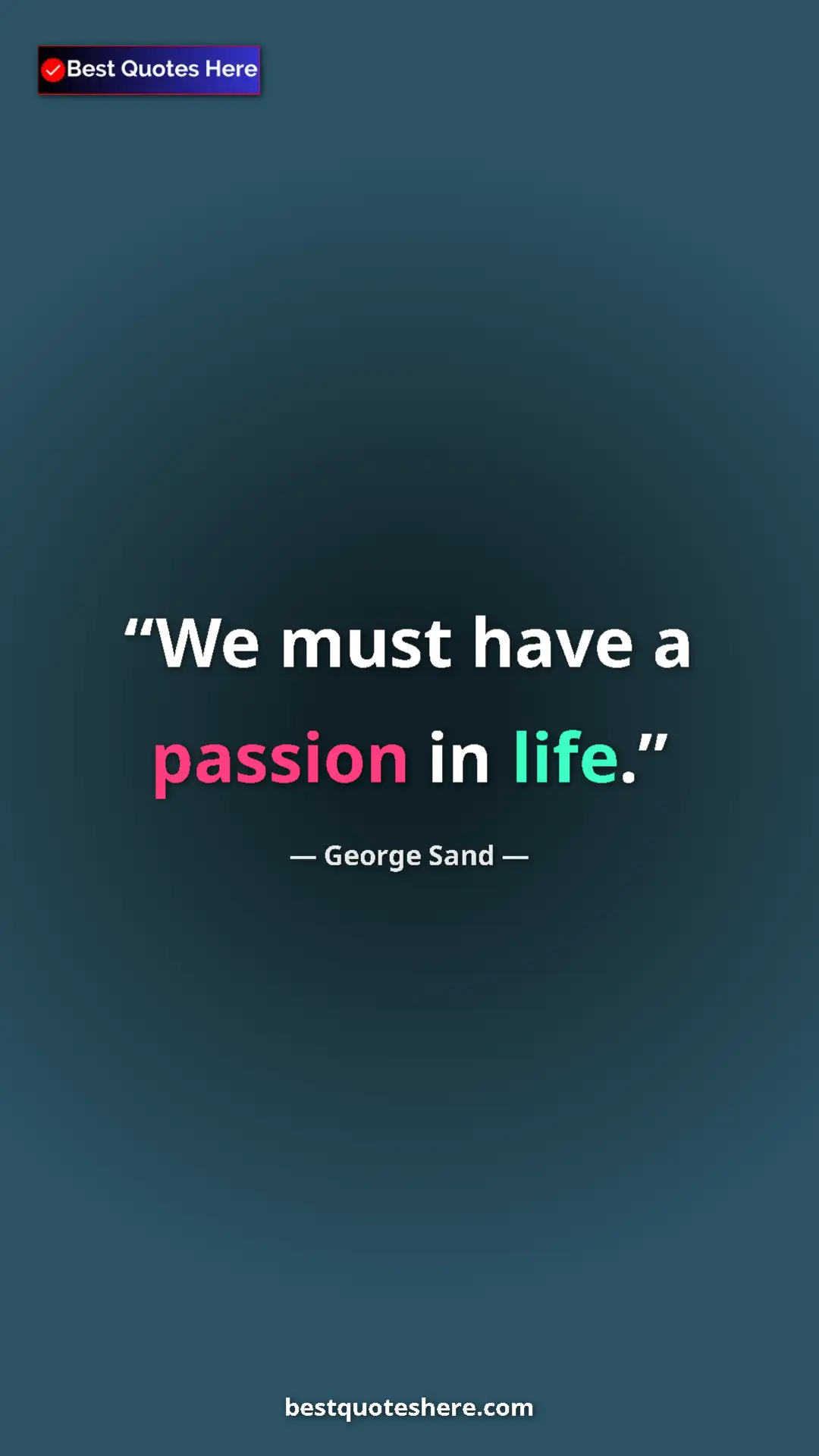 Pinterest quote poster by George Sand: "We must have a passion in life."