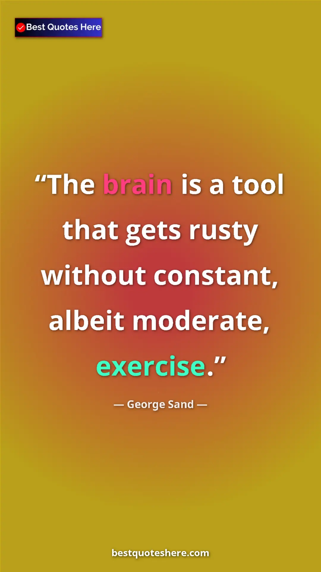 George Sand Quote Card: "The brain is a tool that gets rusty without constant,..." Pinterest quote poster by George Sand: "The brain is a tool that gets rusty without constant,..."