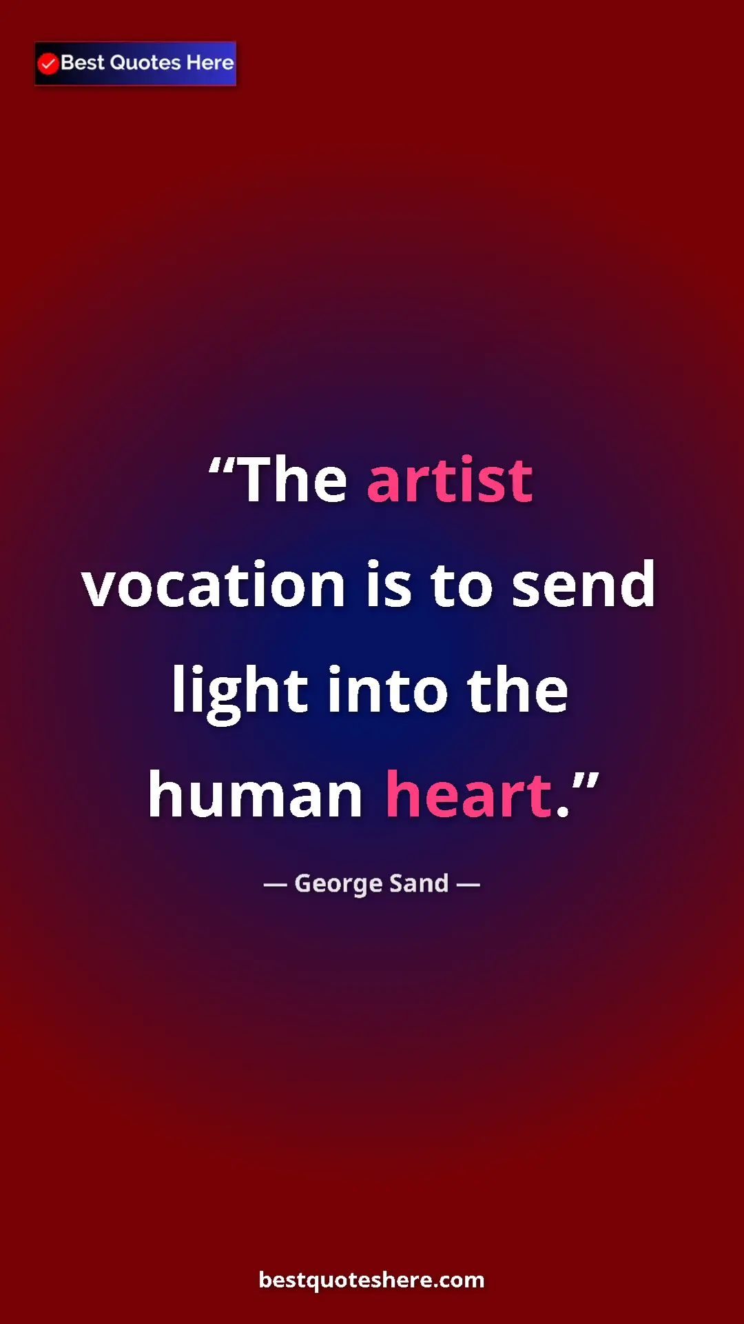 George Sand Quote Card: "The artist vocation is to send light into the human heart." Pinterest quote poster by George Sand: "The artist vocation is to send light into the human heart."