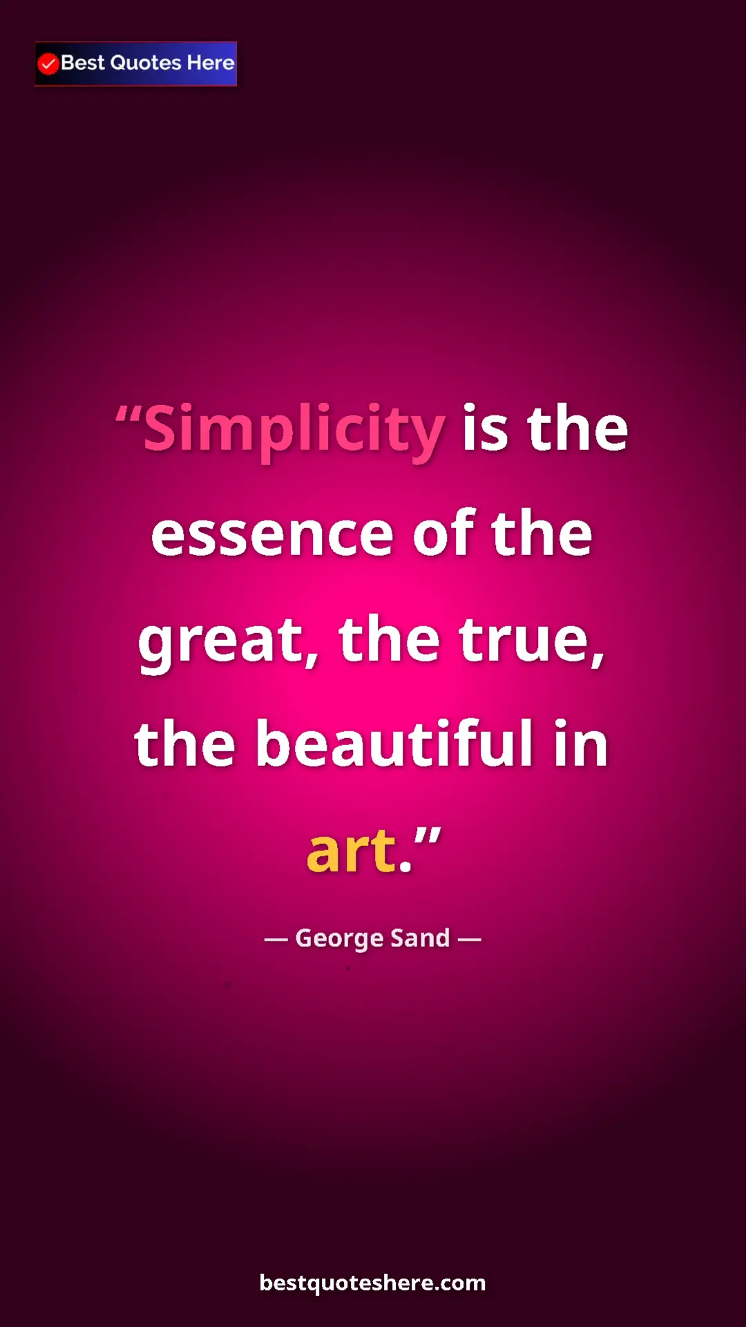 Pinterest quote poster by George Sand: "Simplicity is the essence of the great, the true, the..."