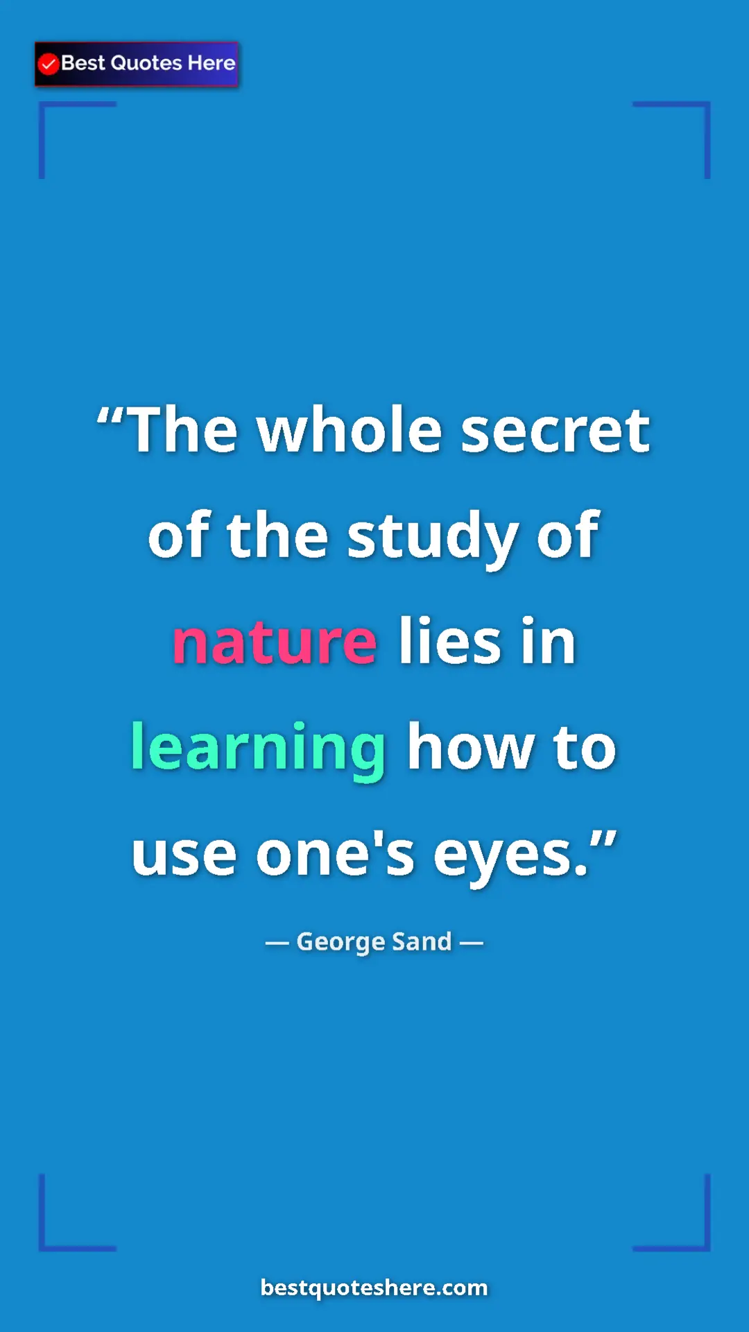 Pinterest quote poster by George Sand: "The whole secret of the study of nature lies in learning..."