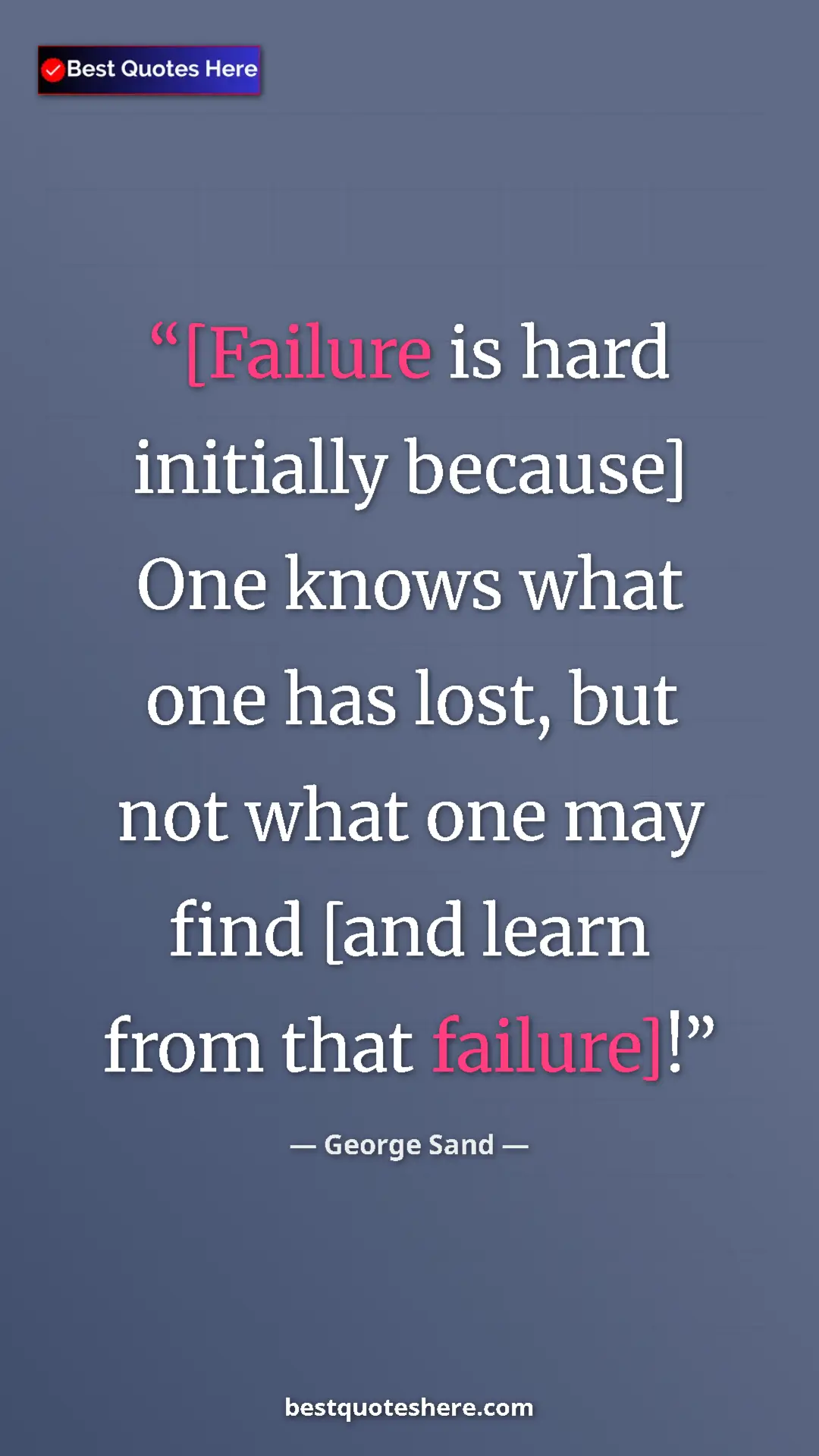 Pinterest quote poster by George Sand: "[Failure is hard initially because] One knows what one has..."