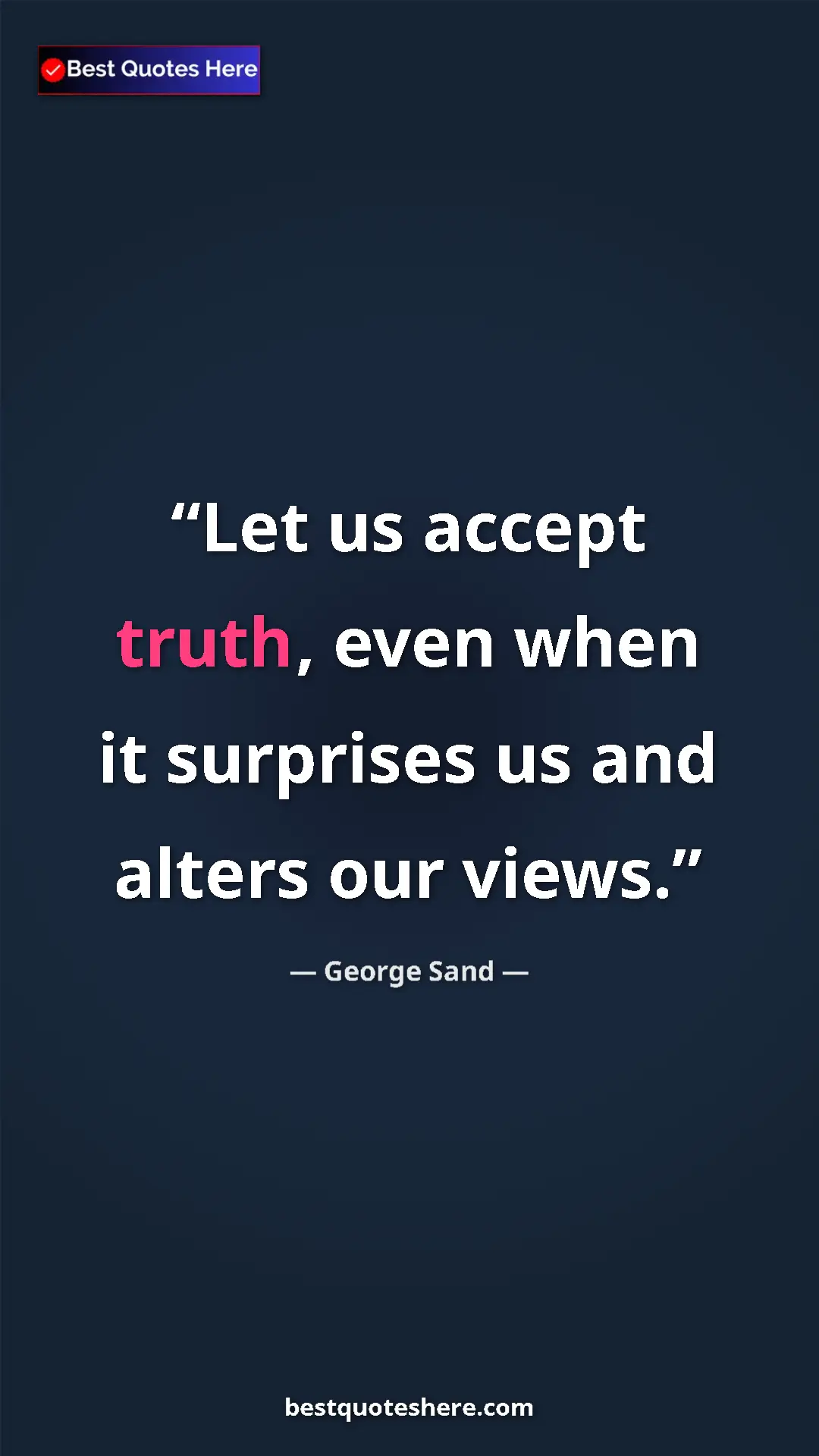 George Sand Quote Card: "Let us accept truth, even when it surprises us and alters..." Pinterest quote poster by George Sand: "Let us accept truth, even when it surprises us and alters..."