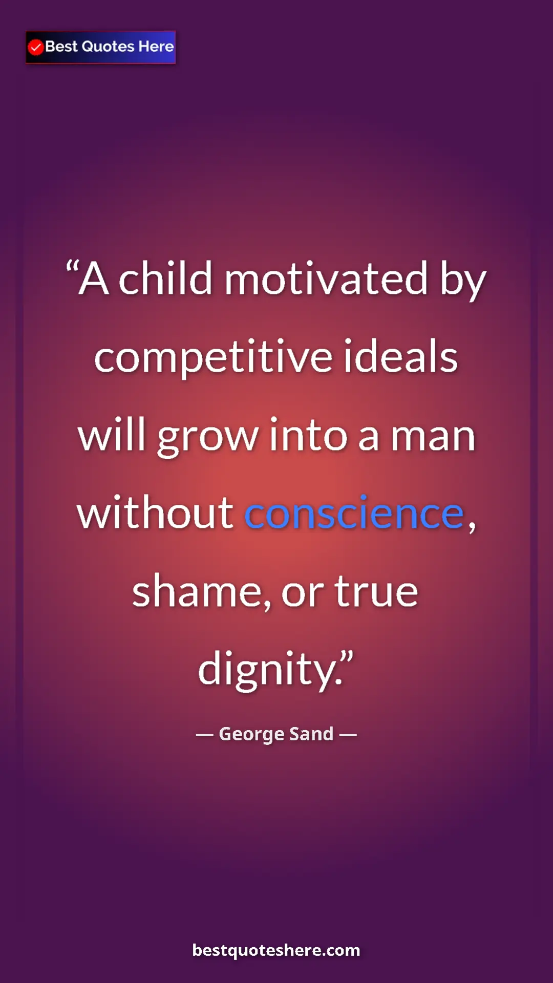 George Sand Quote Card: "A child motivated by competitive ideals will grow into a..." Pinterest quote poster by George Sand: "A child motivated by competitive ideals will grow into a..."