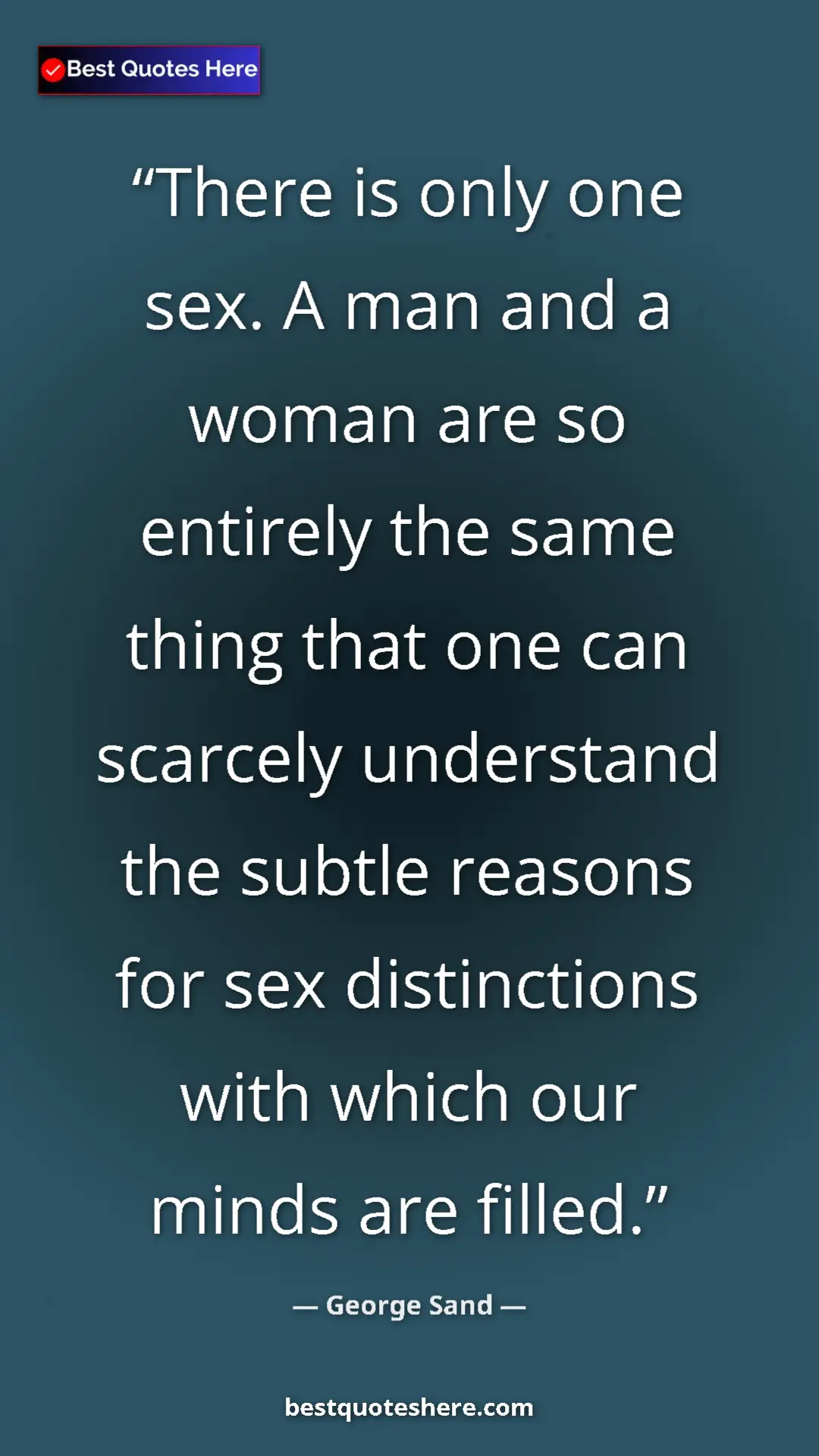 Pinterest quote poster by George Sand: "There is only one sex. A man and a woman are so entirely..."