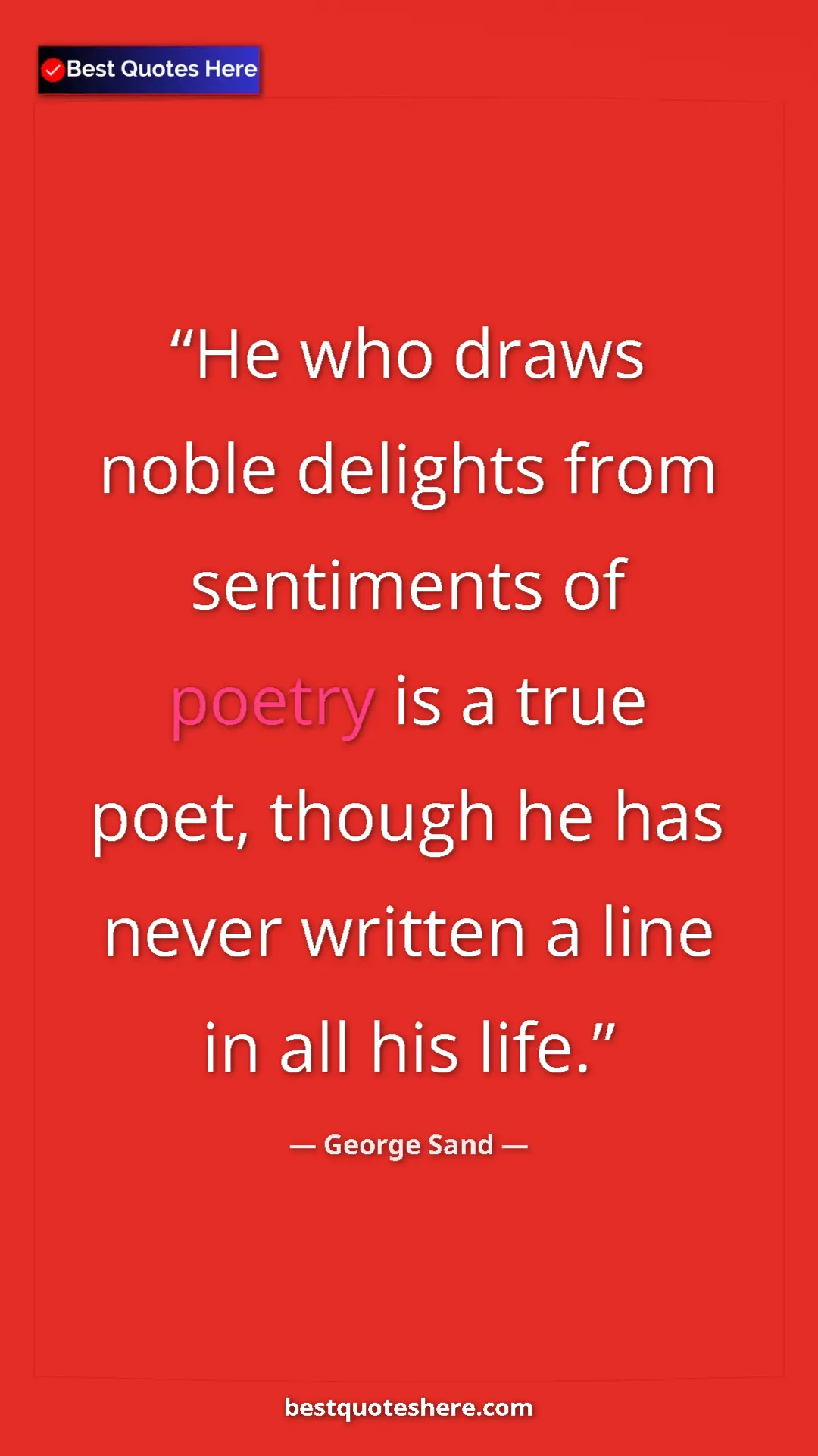 George Sand Quote Card: "He who draws noble delights from sentiments of poetry is a..." Pinterest quote poster by George Sand: "He who draws noble delights from sentiments of poetry is a..."