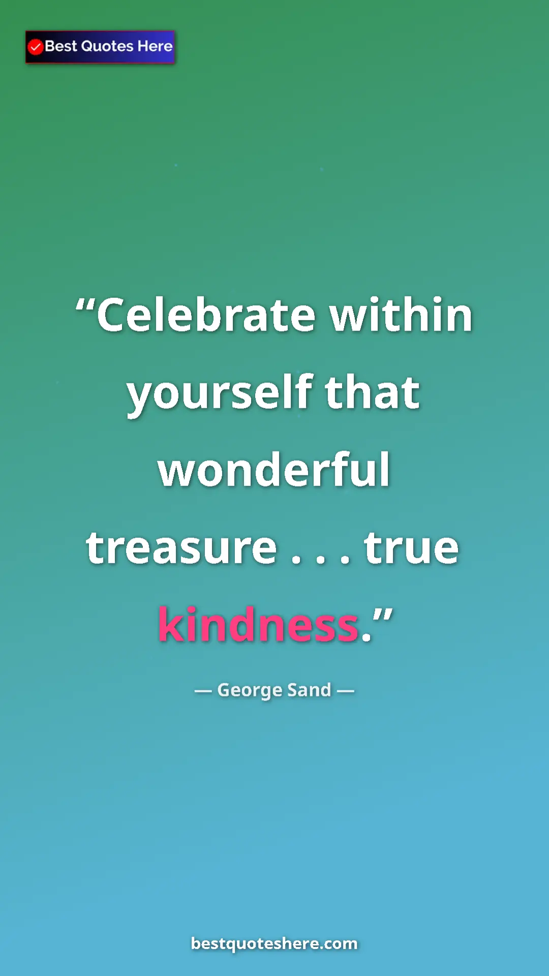George Sand Quote Card: "Celebrate within yourself that wonderful treasure . . ...." Pinterest quote poster by George Sand: "Celebrate within yourself that wonderful treasure . . ...."