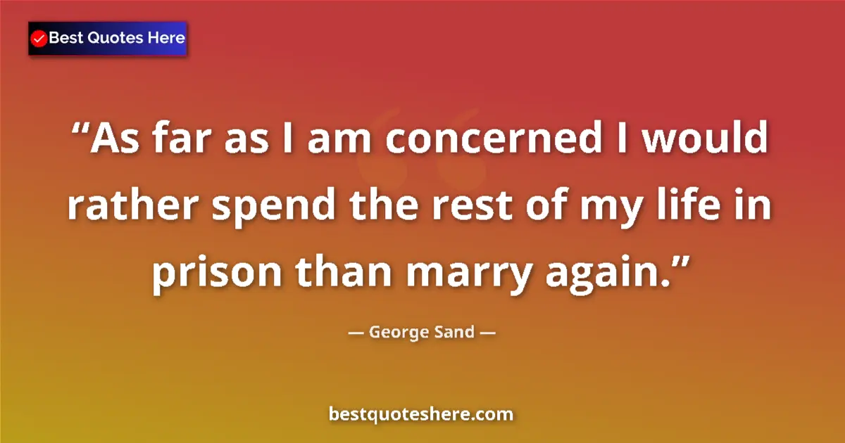 Quote by George Sand: As far as I am concerned I would rather spend the