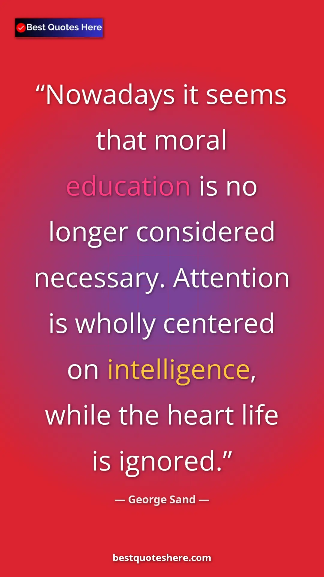 George Sand Quote Card: "Nowadays it seems that moral education is no longer..." Pinterest quote poster by George Sand: "Nowadays it seems that moral education is no longer..."