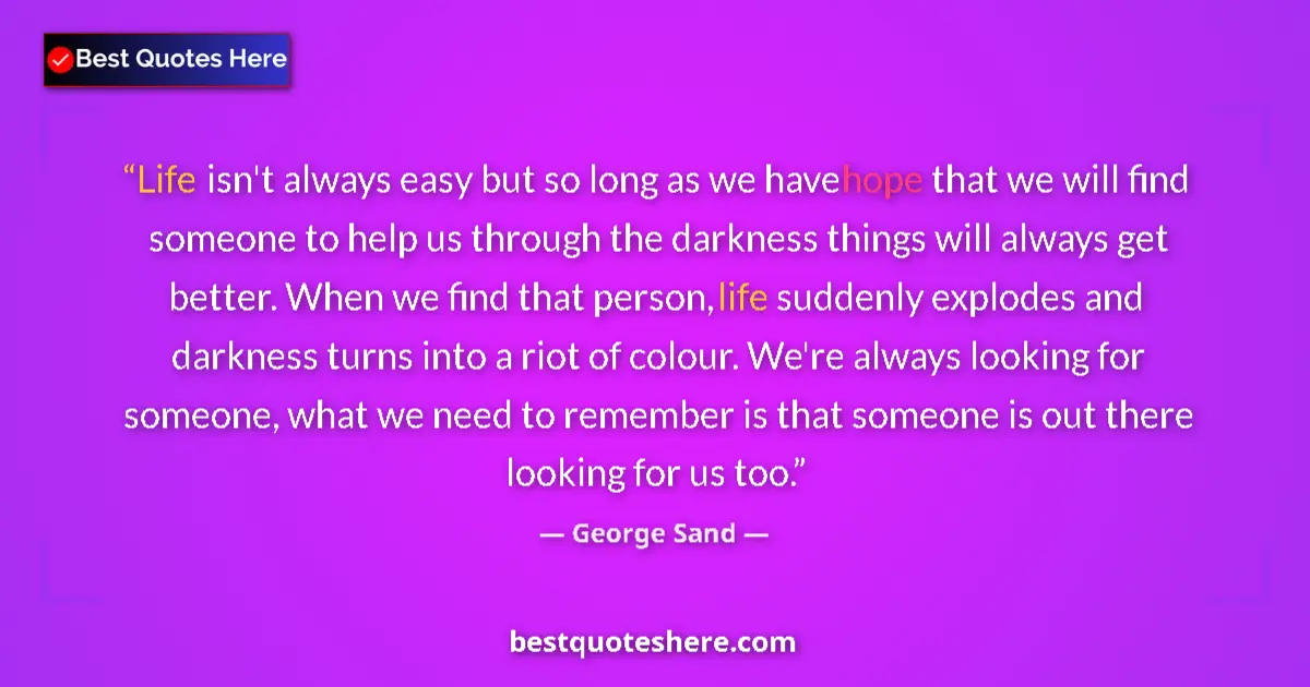 Quote by George Sand: Life isn't always easy but so long as we have hope