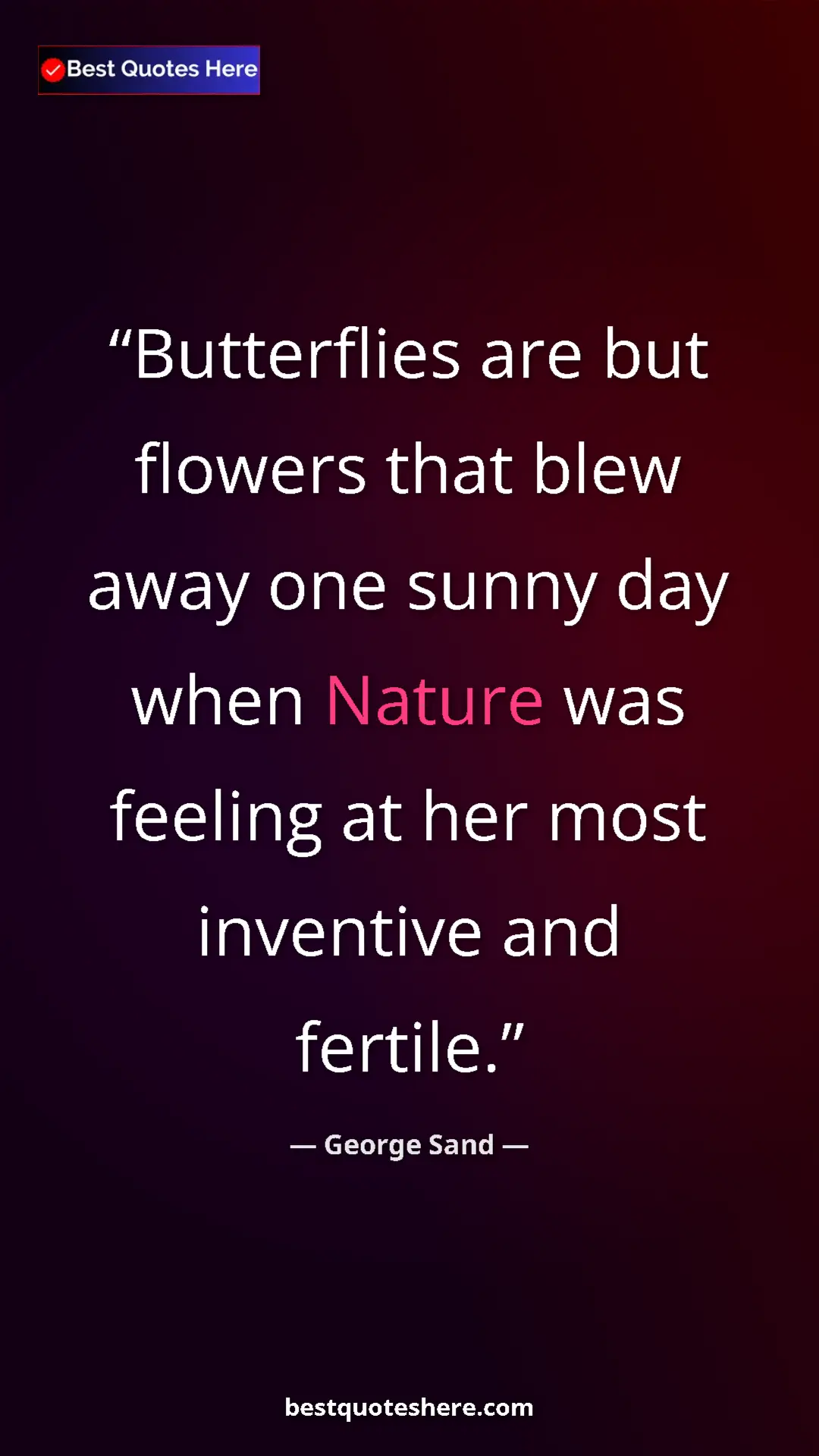 George Sand Quote Card: "Butterflies are but flowers that blew away one sunny day..." Pinterest quote poster by George Sand: "Butterflies are but flowers that blew away one sunny day..."