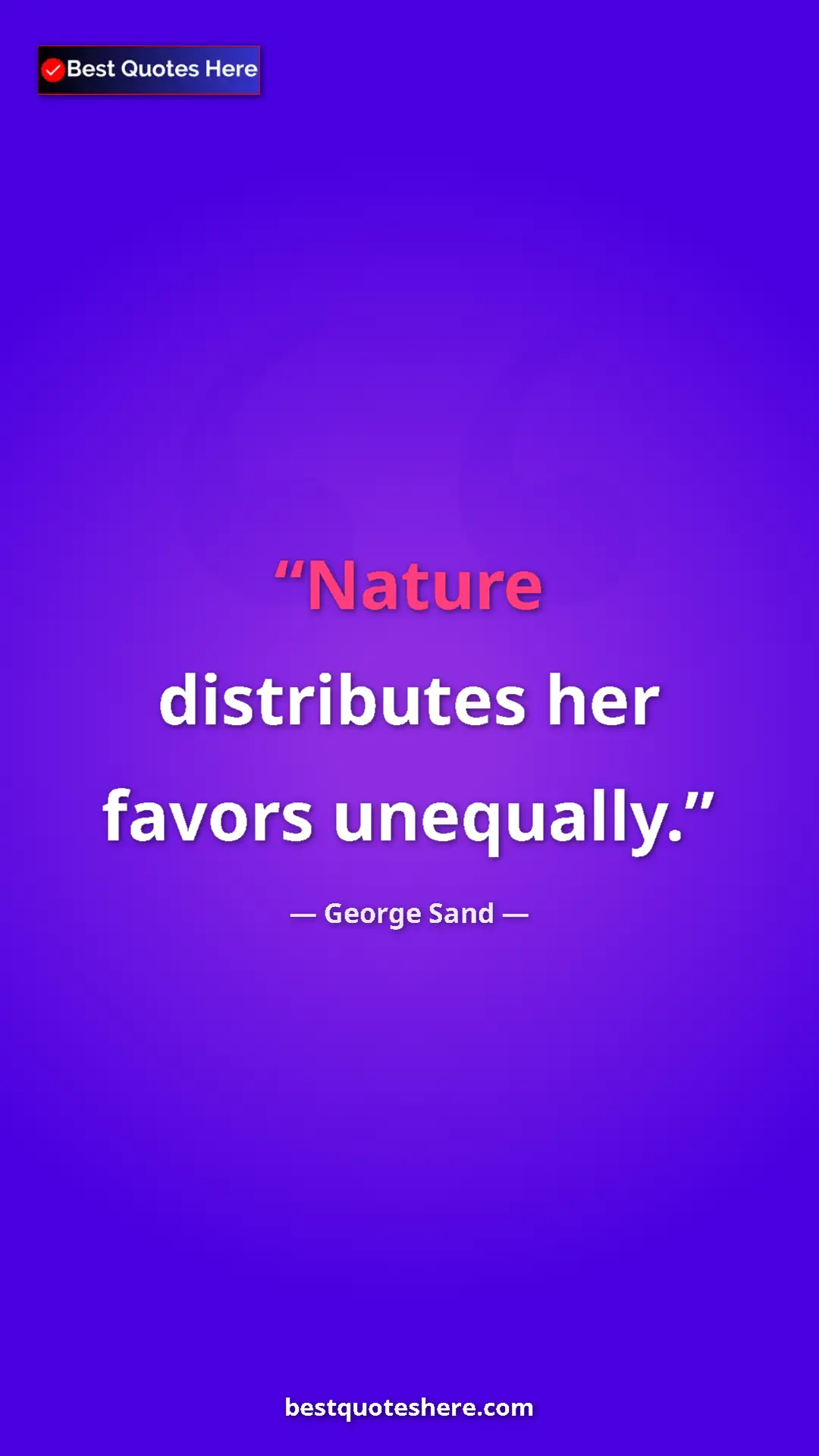 Pinterest quote poster by George Sand: "Nature distributes her favors unequally."
