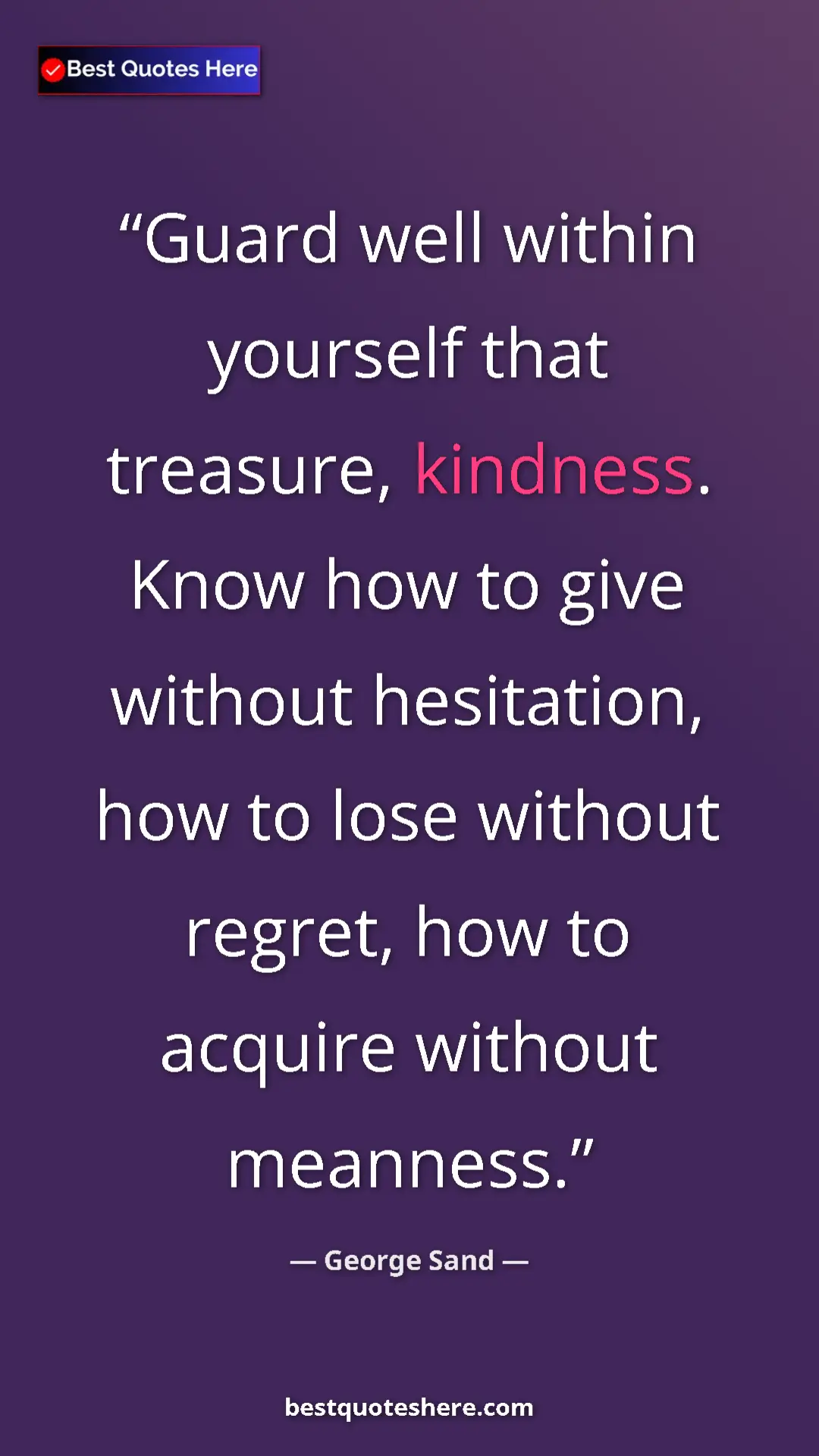 Pinterest quote poster by George Sand: "Guard well within yourself that treasure, kindness. Know..."
