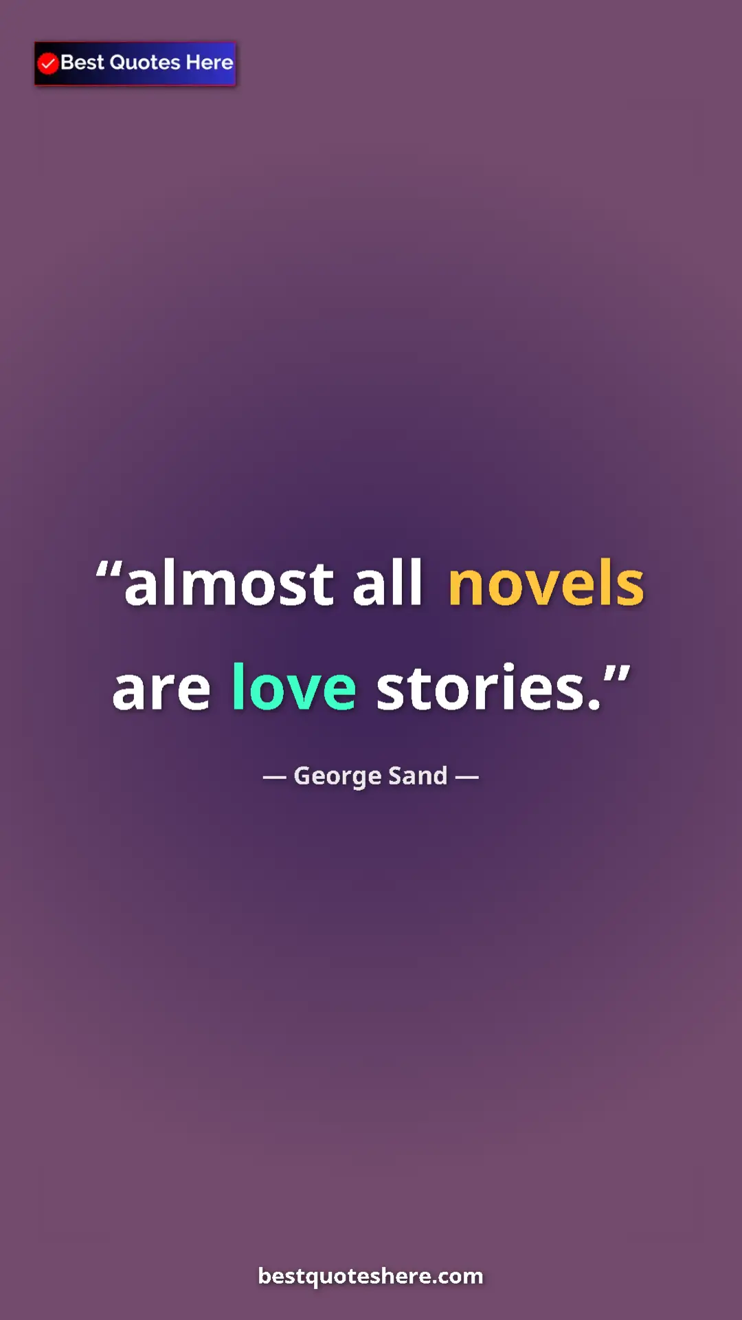 Pinterest quote poster by George Sand: "almost all novels are love stories."