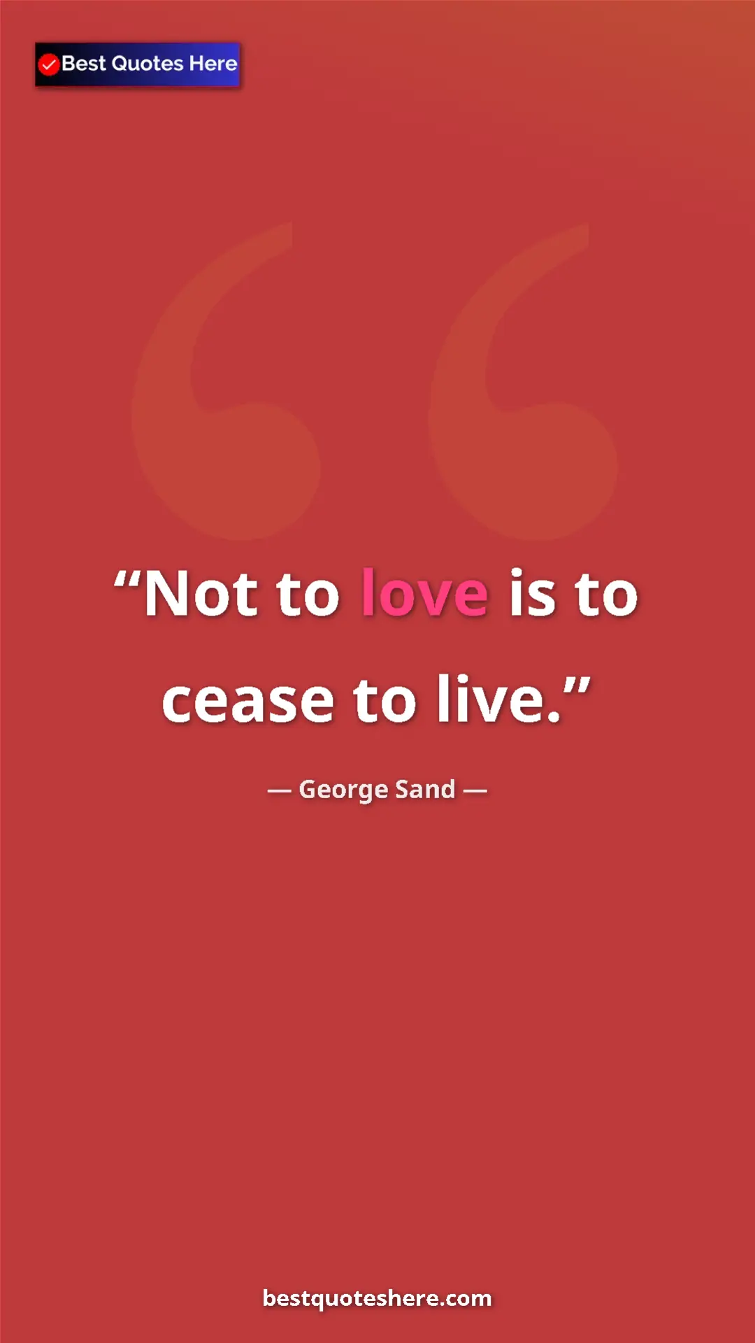 Pinterest quote poster by George Sand: "Not to love is to cease to live."