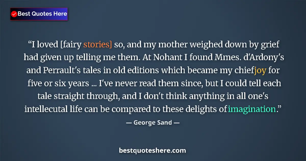 Quote by George Sand: I loved [fairy stories] so, and my mother weighed down by grief had given up telling me them. At Noh...