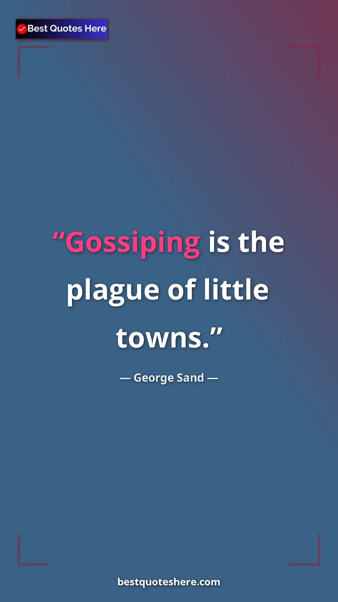 Pinterest quote poster by George Sand: "Gossiping is the plague of little towns."