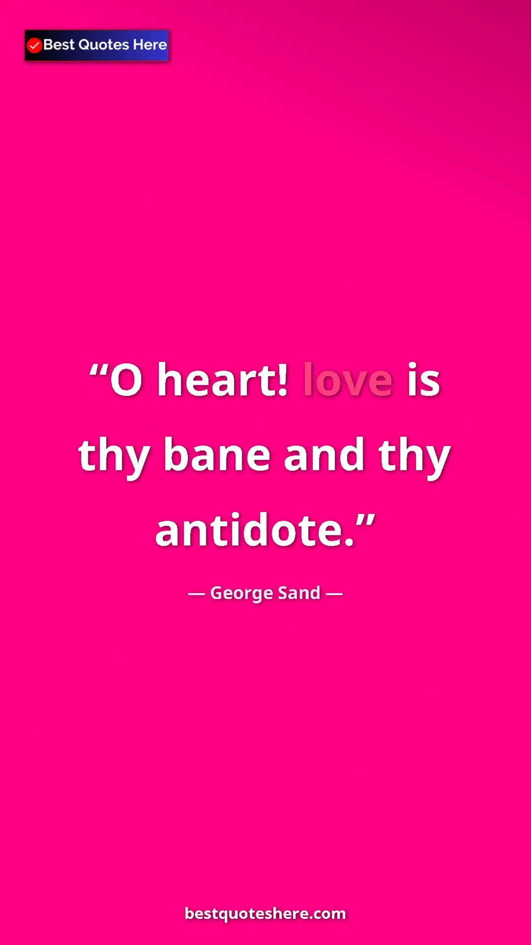 Pinterest quote poster by George Sand: "O heart! love is thy bane and thy antidote."