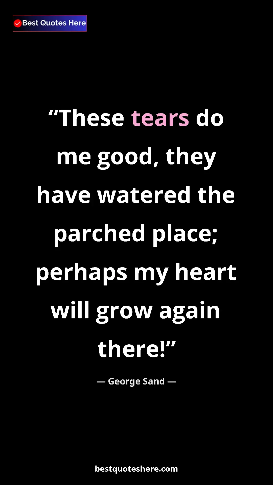 Pinterest quote poster by George Sand: "These tears do me good, they have watered the parched..."