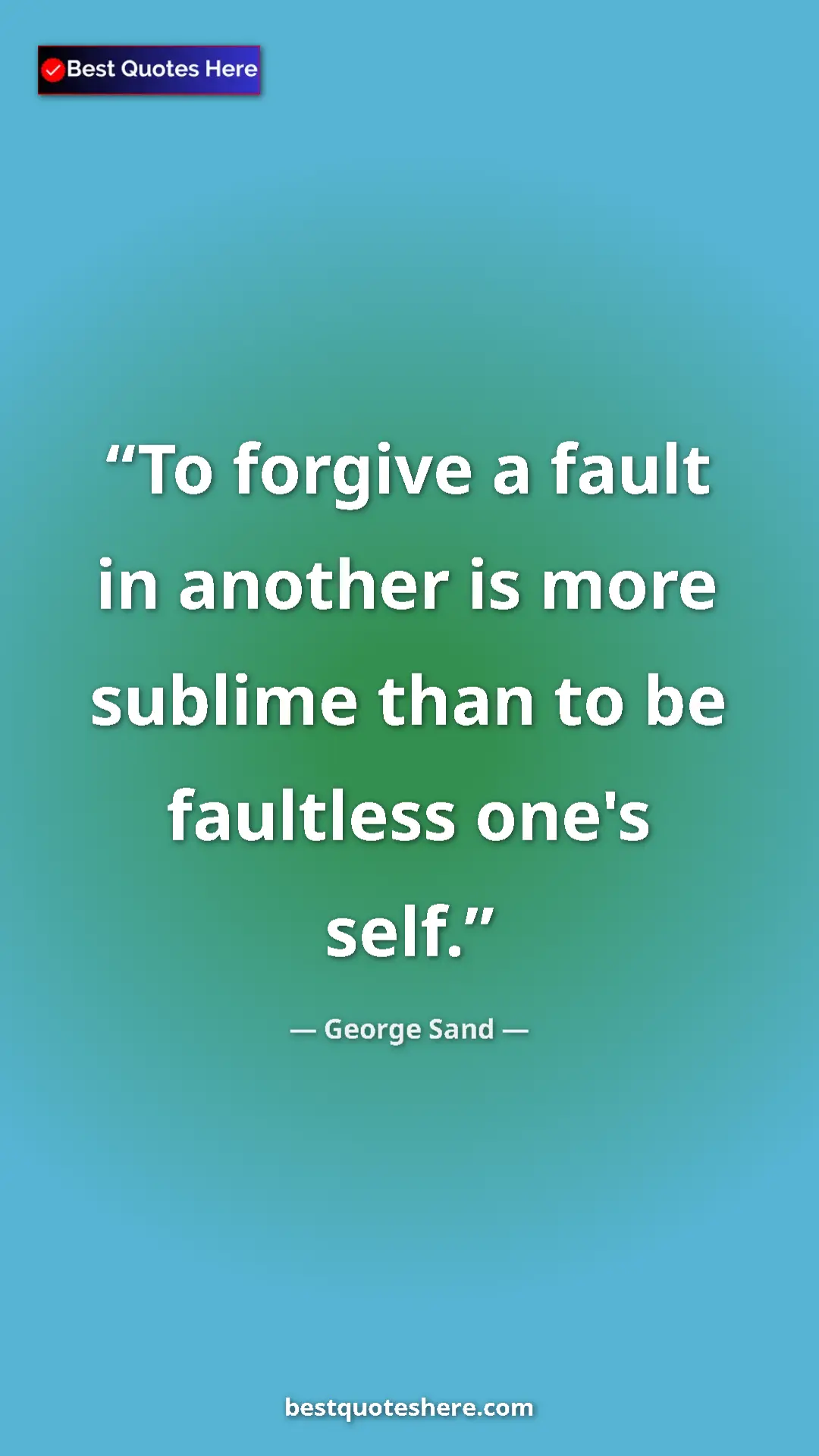 Pinterest quote poster by George Sand: "To forgive a fault in another is more sublime than to be..."