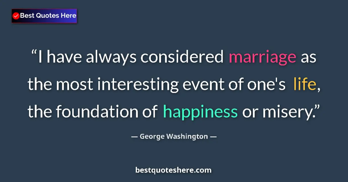 Quote by George Washington: I have always considered marriage as the most interesting event of one's life, the foundation of hap...
