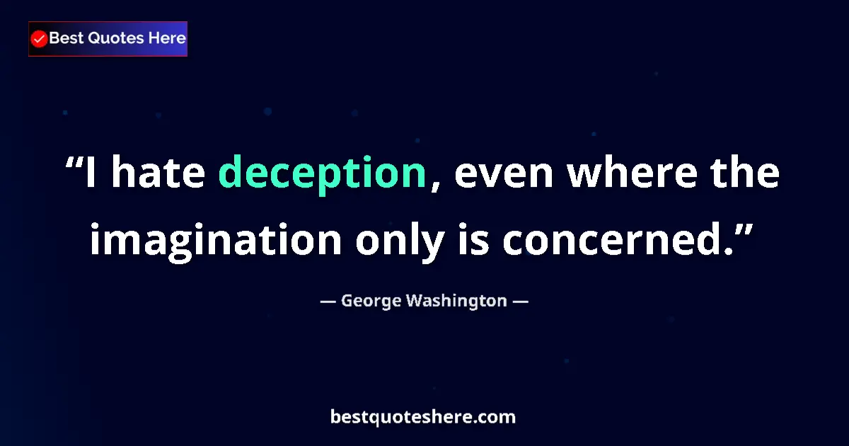 Quote by George Washington: I hate deception, even where the imagination only is concerned....