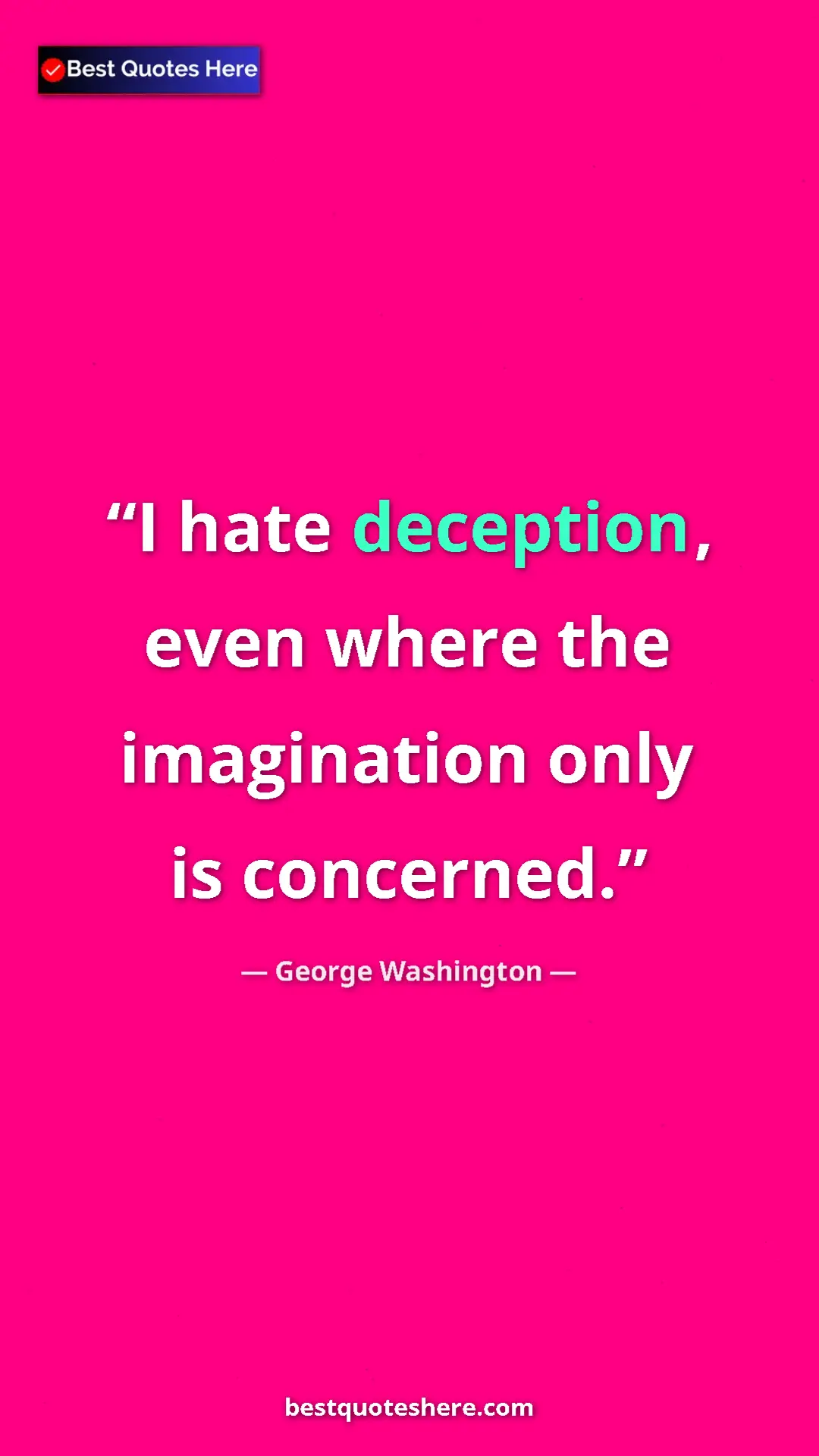 Pinterest quote poster by George Washington: "I hate deception, even where the imagination only is..."