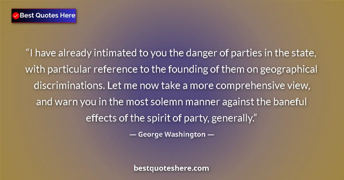 Quote by George Washington: I have already intimated to you the danger of parties in the state, with particular reference to the...