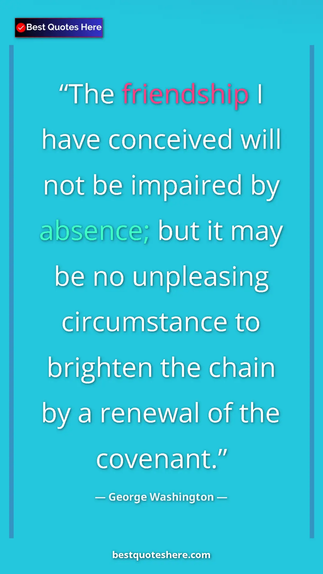 Pinterest quote poster by George Washington: "The friendship I have conceived will not be impaired by..."