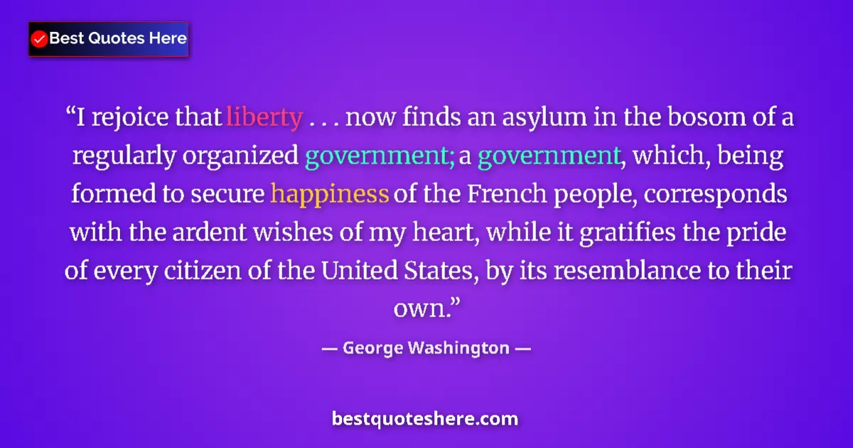 Quote by George Washington: I rejoice that liberty . . . now finds an asylum in the bosom of a regularly organized government; a...