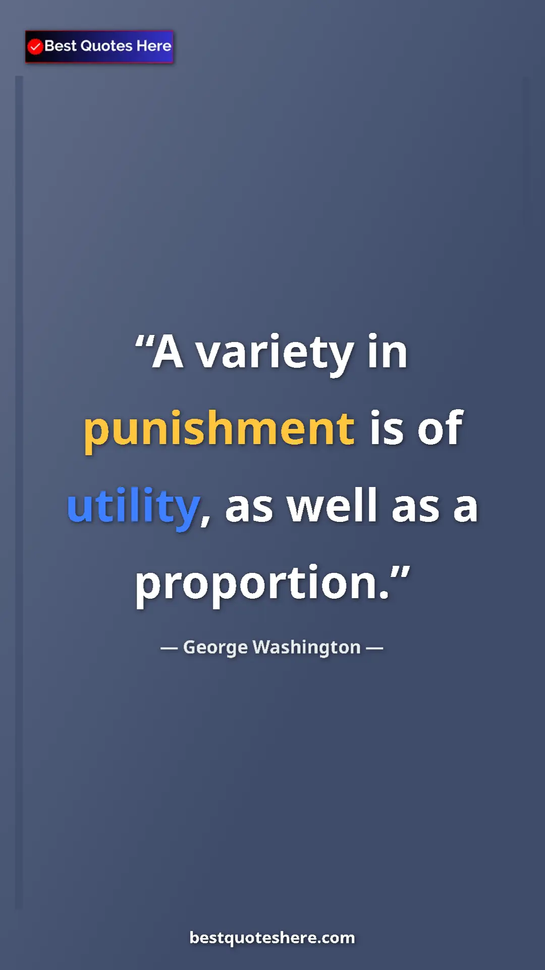 Pinterest quote poster by George Washington: "A variety in punishment is of utility, as well as a..."