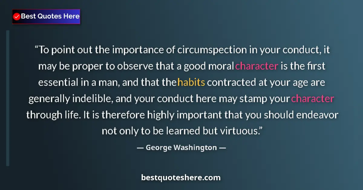 Quote by George Washington: To point out the importance of circumspection in your conduct, it may be proper to observe that a go...