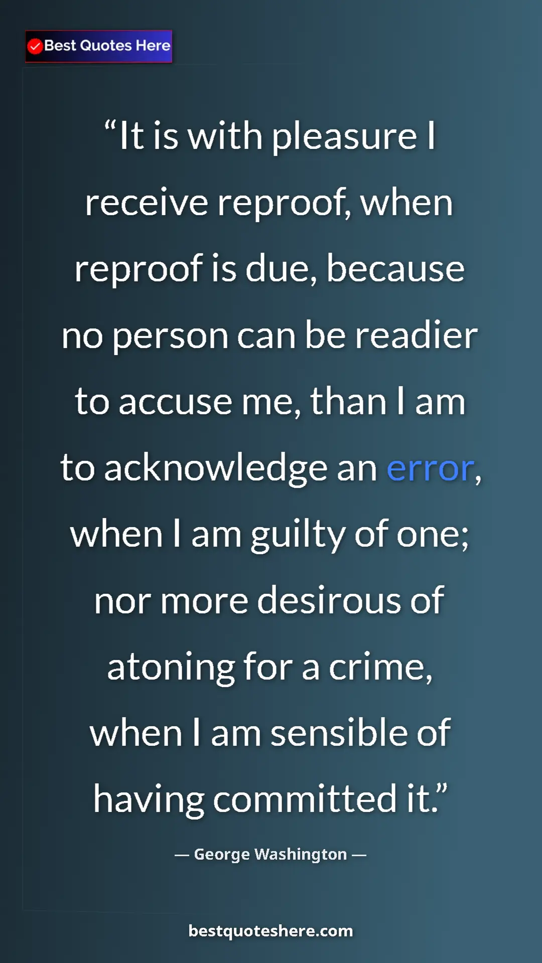 George Washington Quote Card: "It is with pleasure I receive reproof, when reproof is due,..." Pinterest quote poster by George Washington: "It is with pleasure I receive reproof, when reproof is due,..."